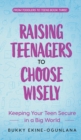 Image for Raising Teenagers to Choose Wisely : Keeping your Teen Secure in a Big World