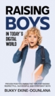Image for Raising Boys in Today&#39;s Digital World : Proven Positive Parenting Tips for Raising Respectful, Successful and Confident Boys