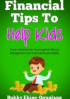 Image for Financial Tips to Help Kids: Proven Methods for Teaching Kids Money Management and Financial Responsibility