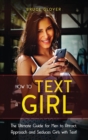 Image for How to Text a Girl : The Ultimate Guide for Men to Attract, Approach and Seduces Girls with Text.