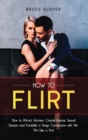 Image for How to Flirt : How to Attract Women, Create Intense Sexual Tension and Establish a Deep Connection with Her. Flirt Like a Pro!