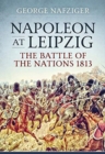 Image for Napoleon at Leipzig  : the Battle of the Nations 1813
