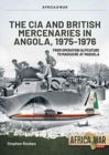 Image for CIA and British mercenaries in Angola, 1975-1976  : from operation IA/FEATURE to massacre at Maquela