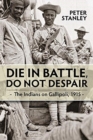 Image for Die in battle, do not despair  : the Indians on Gallipoli, 1915