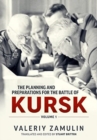Image for The Planning and Preparations for the Battle of Kursk, Volume 1