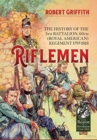 Image for Riflemen  : the history of the 5th Battalion, 60th (Royal American) Regiment, 1797-1818