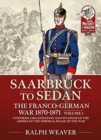 Image for Sedan to Saarbruck  : the France-German war 1870-1871Volume 1,: Uniforms, organisation and weapons of the armies of the Imperial phase of the war