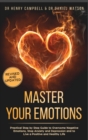 Image for Master Your Emotions REVISED AND UPDATED : Practical Step by Step Guide to Overcome Negative Emotions, Stop Anxiety and Depression and to Live a Positive and Healthy Life
