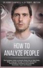 Image for How to Analyze People REVISED AND UPDATED : The Complete Guide to Instantly Read Like an Open Book, Body Language Through Innovative Behavioral Psychological Techniques and Analyzing Personality Types
