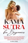 Image for Kama Sutra for Beginners : A Practical Guide on KAMA SUTRA with Various SEX POSITIONS for Couples to Make WILD SEX with SECRET Strategies for Men and Women (Before and During Foreplay)