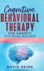 Image for Cognitive Behavioral Therapy for Anxiety : Stop and Overcome Anxiety, Overthinking, The Anxiety Workbook. The Practical Guide with the Most Effective Strategies for Retrain your Brain