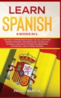 Image for Learn Spanish : 6 Books in 1: The MOST Comprehensive Book You Will Ever Find. Spanish Phrases, Conversations, Vocabulary, Grammar, and Short Stories for Beginners. The FASTEST Lane to Speak Spanish.