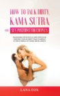 Image for How to Talk Dirty, Kama Sutra and Sex Positions for Couples : Transform Your Sexual Life with your Partner. TONS of Dirty Talk Examples to SPICE THINGS UP Under the Blankets.