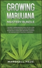Image for Growing Marijuana for Beginners - Secrets : How to Grow MIND-BLOWING Marijuana Indoor and Outdoor, EVERYTHING You Need to Know, Step-by-Step, to Produce Outstanding &amp; High-Quality Cannabis