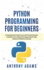 Image for Python Programming for Beginners : A Comprehensive Crash Course with Practical Exercises to Quickly Learn Coding and Programming for Data Analysis and Machine Learning