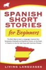Image for Spanish Short Stories for Beginners : The Best Way to Learn a Language, Improve Your Vocabulary Gradually and Quickly at Home, on the Road, in Travel or in the Car Like Crazy with Common Phrases