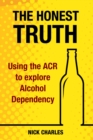 Image for The Honest Truth : Using the ACR to explore Alcohol Dependency