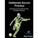Image for Deliberate Soccer Practice: 50 Rondo and Positional Play Football Practices