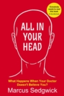 Image for All In Your Head : What Happens When Your Doctor Doesn&#39;t Believe You?