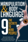 Image for Manipulation and Body Language : The 9 Secrets to Read People. How to Recognize Covert Emotional Manipulation, Spot NLP, Detect Deception, and Defend Yourself from Persuasion Techniques and Toxic Peop