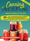 Image for Canning and Preserving for Beginners : From The Garden To The Table. 200+ Easy And Inexpensive Recipes To Preserve Food At Home. Includes Water Bath, Fermenting, Pressure Canning, Dehydrating Methods