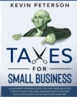 Image for Taxes for Small Business : A Quick-Start Strategies Guide for 2021. How to Lower Your Taxes, Maximize Deductions and Build a Solid Wealth in the Right and Legal Way