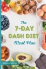 Image for The 7-Day Dash Diet Meal Plan : The Ultimate Program to Lose Weight, Lower Blood Pressure, and Prevent Diabetes