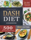 Image for Dash Diet Cookbook : Lose Weight and Lower Your Blood Pressure with 500 Delicious Healthy Recipes and a 21-Day Complete Meal Plan for Beginners
