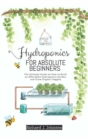 Image for Hydroponics for Absolute Beginners : The Ultimate Guide on How to Build an Affordable Hydroponics Garden, and Grow Organic Veggies