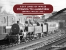 Image for Lost Lines of Wales: Swansea to Llandovery
