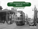 Image for Lost Tramways of Ireland - Belfast