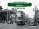 Image for Lost Tramways of Ireland: Belfast