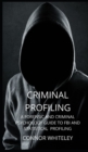 Image for Criminal Profiling : A Forensic and Criminal Psychology Guide to FBI and Statistical Profiling