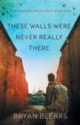 Image for These Walls Were Never Really There