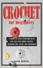 Image for Crochet For Beginners : A guide to learn crocheting in an easy way with simple schemes, drawings, tips, tricks and techniques