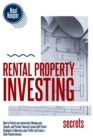 Image for Rental Property Investing Secrets : How to Protect your Investment, Manage your Tenants, and Prevent Financial Losses with Proven Strategies to Maximize your Profits and Create a Solid Passive Income