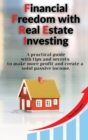 Image for Financial Freedom with Real Estate Investing : A practical guide with tips and secrets to make more profit and create a solid passive income.