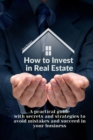 Image for How to Invest in Real Estate : A practical guide with secrets and strategies to avoid mistakes and succeed in your business