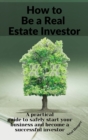 Image for How to Be a Real Estate Investor : A practical guide with tips and secrets to make more profit and create a solid passive income.