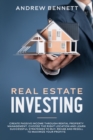 Image for Real Estate Investing : Create Passive Income through Rental Property Management. Choose the Right Location and Learn Successful Strategies to Buy, Rehab and Resell to Maximize Your Profits