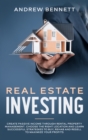 Image for Real Estate Investing : Create Passive Income through Rental Property Management. Choose the Right Location and Learn Successful Strategies to Buy, Rehab and Resell to Maximize Your Profits