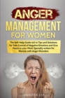 Image for Anger Management for Women : The Self-Help Guide rich in Tips and Solutions for Take Control of Negative Emotions and Give Peace to your Mind. Specially written for Women with Anger Disorders
