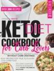 Image for Keto Diet Cookbook for Carb Lovers : Enjoy Ketogenic Weight-Loss without Carb Cravings Easy Recipes for True to Flavor Low-Carb Food Includes Chaffles, Snacks &amp; Desserts and Using the Bread Machine