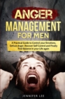 Image for Anger Management for Men : A Practical Guide to Control your Emotions, Defuse Anger, Recover Self Control and Finally Find Balance in your Life again