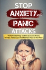 Image for Stop Anxiety and Panic Attacks : The Perfect Self-Help Toolkit to Overcome Anxiety Disorder, end Panic and Find Relief and Peace for your Mind