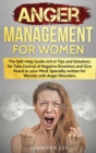 Image for Anger Management for Women : The Self-Help Guide rich in Tips and Solutions for Take Control of Negative Emotions and Give Peace to your Mind. Specially written for Women with Anger Disorders