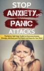 Image for Stop Anxiety and Panic Attacks : The Perfect Self-Help Toolkit to Overcome Anxiety Disorder, end Panic and Find Relief and Peace for your Mind