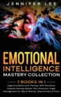 Image for Emotional Intelligence Mastery Collection : 7 Books in 1 - Cognitive Behavioral Therapy, Self-Discipline, Empath Healing, Master Your Emotions, Anger Management for Men &amp; Women, Stop Anxiety &amp; Panic