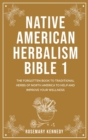 Image for Native American Herbalism Bible 1 : The Forgotten Book to Traditional Herbs of North America to Help and Improve Your Wellness