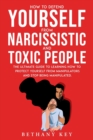 Image for How to Defend Yourself from Narcissistic and Toxic People : The ultimate guide to learning how to protect yourself from manipulators and stop being manipulated.